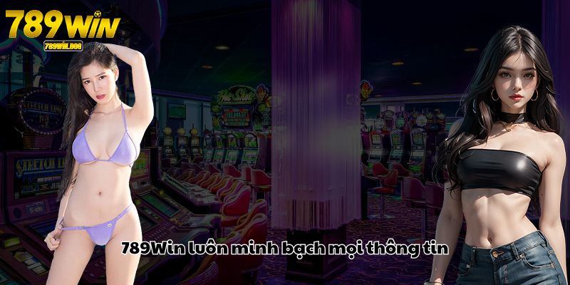 789Win luôn minh bạch mọi thông tin