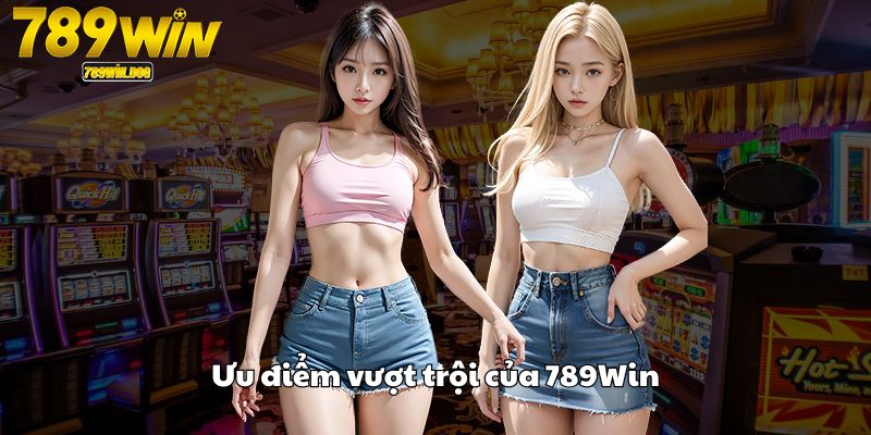 Ưu điểm vượt trội của 789Win