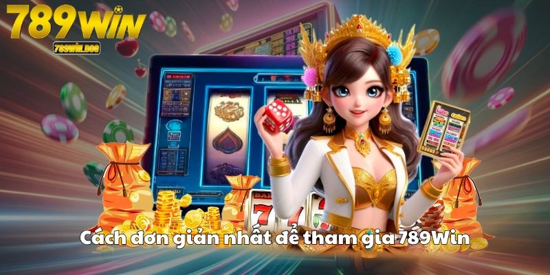 Cách đơn giản nhất để tham gia 789Win